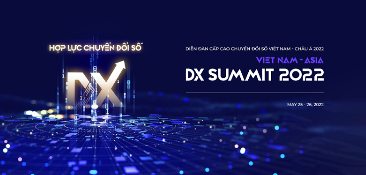 DIỄN ĐÀN CẤP CAO CHUYỂN ĐỔI SỐ VIỆT NAM – CHÂU Á 2022 (VIETNAM – ASIA DX SUMMIT 2022)